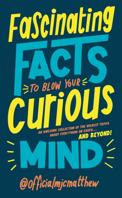 Book cover of: Fascinating Facts to Blow Your Curious Mind. By: M. J. C. Matthew