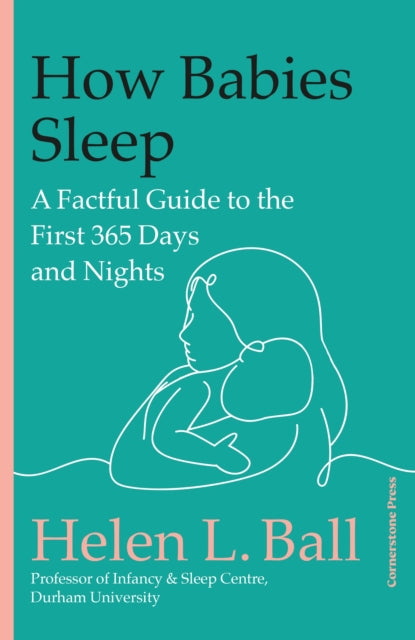 How Babies Sleep, A Factful Guide to the First 365 Days and Nights 9781529918939 Helen L. Ball