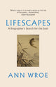 Lifescapes, A Biographer’s Search for the Soul 9781529922547 Ann Wroe