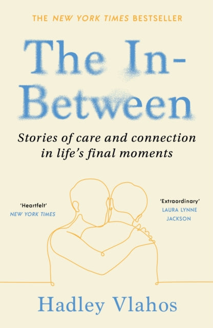 In-Between, Stories of Care and Connection in Life’s Final Moments