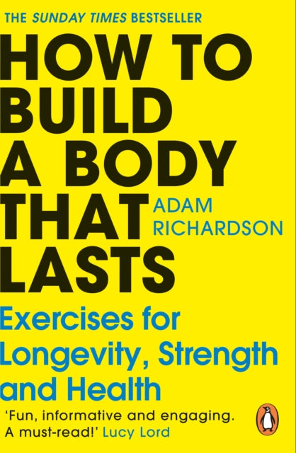 How To Build a Body That Lasts, Exercises for Longevity, Strength and Health 9781529928617 Adam Richardson