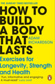 How To Build a Body That Lasts, Exercises for Longevity, Strength and Health 9781529928617 Adam Richardson