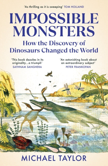 Impossible Monsters, How the Discovery of Dinosaurs Changed the World 9781529931341 Michael Taylor