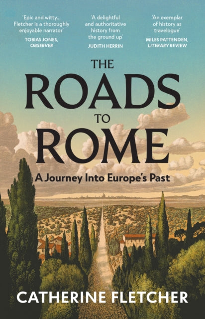Roads To Rome, A Journey Into Europe’s Past 9781529932690 Catherine Fletcher