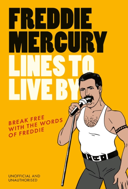 Freddie Mercury Lines to Live By, Break free with the words of Freddie