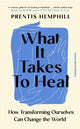 What It Takes To Heal, How Transforming Ourselves Can Change the World 9781529935639 Prentis Hemphill