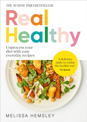 Real Healthy, Unprocess your diet with easy, everyday recipes