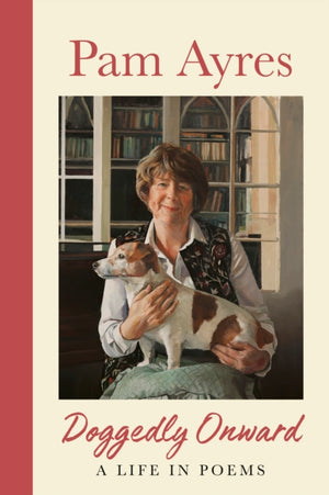 Doggedly Onward, A Life in Poems