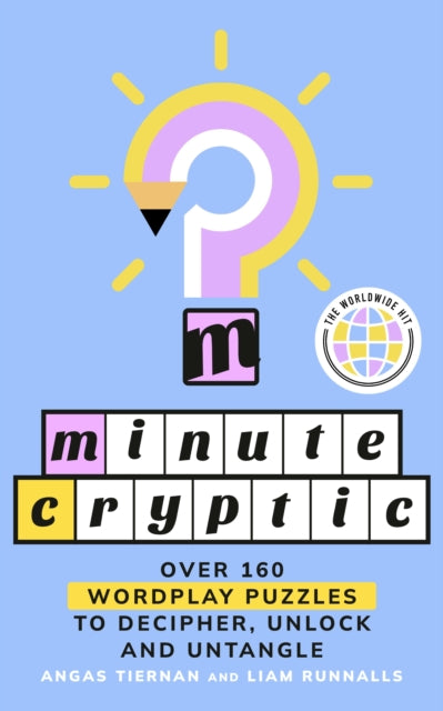 Minute Cryptic, Over 160 Wordplay Puzzles to Decipher, Unlock and Untangle