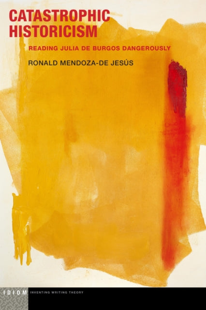 Book cover of: Catastrophic Historicism. By: Ronald Mendoza-de Jesús