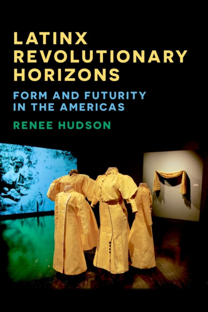 Book cover of: Latinx Revolutionary Horizons. By: Renee Hudson