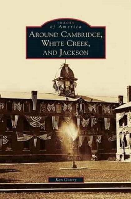 Book cover of: Around Cambridge, White Creek, and Jackson. By: Ken Gottry