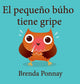 Book cover of: pequeno buho tiene gripe. By: Brenda Ponnay