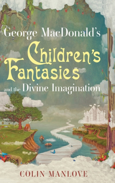 Book cover of: George Macdonald's Children's Fantasies and the Divine Imagination. By: C. N. Manlove