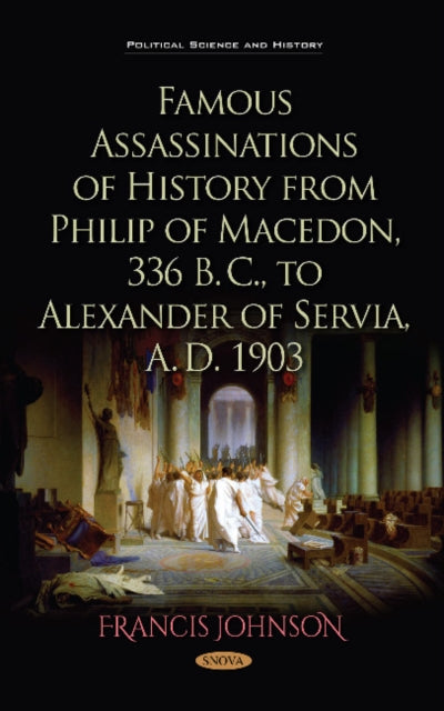 Book cover of: Famous Assassinations of History from Philip of Macedon, 336 B. C., to Alexander of Servia, A. D. 1903. By: Francis Johnson