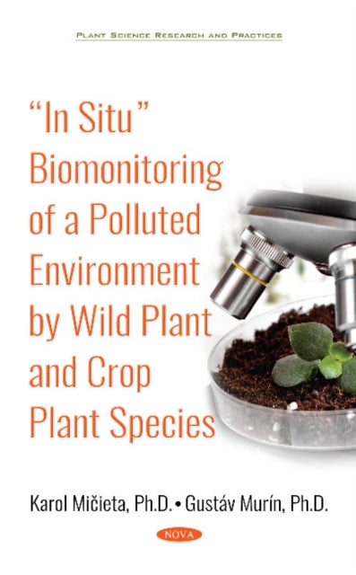 Book cover of: In Situ Biomonitoring of a Polluted Environment by Wild Plant and Crop Plant Species. By: Karol Mičieta