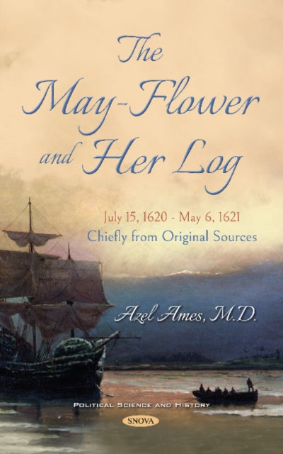Book cover of: May-Flower and Her Log. July 15, 1620 - May 6, 1621. Chiefly from Original Sources. By: Azel Ames