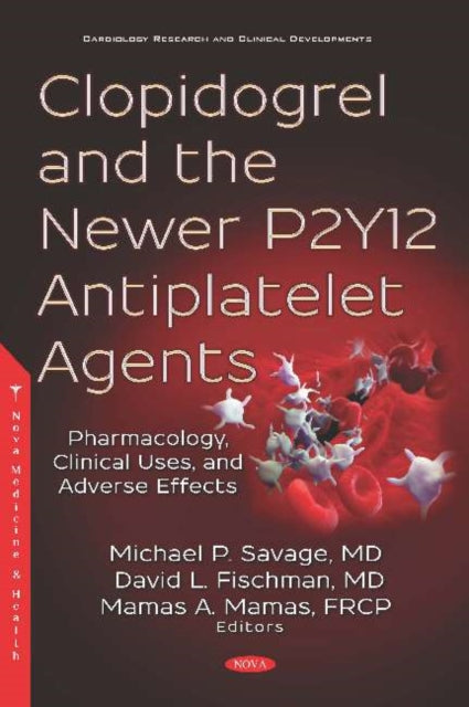 Book cover of: Clopidogrel and the Newer P2Y12 Antiplatelet Agents. By: Michael P. Savage