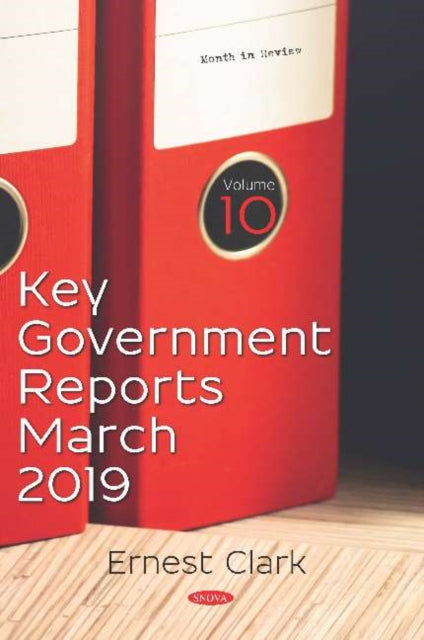 Book cover of: Key Government Reports for March 2019 -- Volume 10. By: Ernest Clark