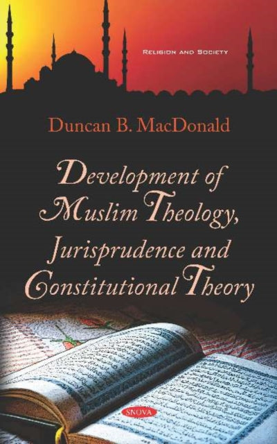 Book cover of: Development of Muslim Theology, Jurisprudence and Constitutional Theory. By: Duncan B. MacDonald