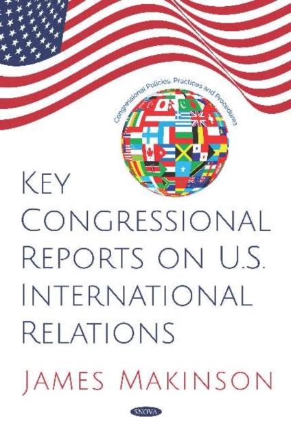 Book cover of: Key Congressional Reports on U.S. International Relations. By: James Makinson