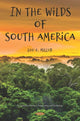 Book cover of: In the Wilds of South America. By: Miller, Leo E.