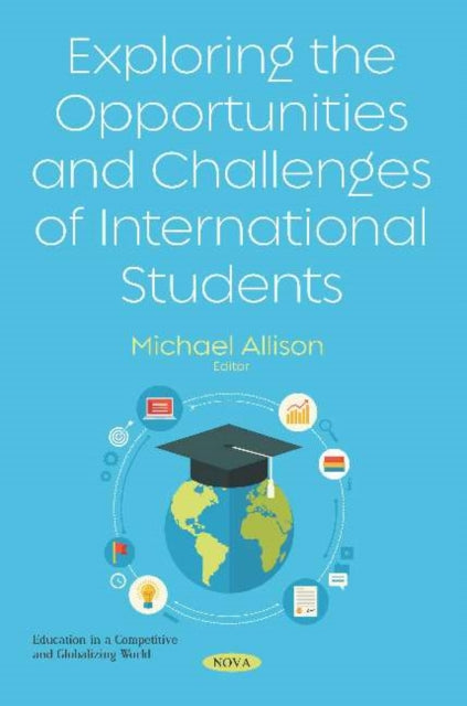 Book cover of: Exploring the Opportunities and Challenges of International Students. By: Michael Allison