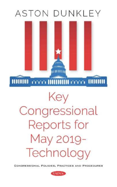Book cover of: Key Congressional Reports for May 2019 - Technology. By: Aston Dunkley