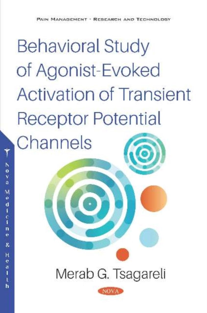 Book cover of: Behavioral Study of Agonist-Evoked Activation of Transient Receptor Potential Channels. By: Merab G. Tsagareli