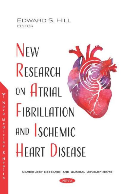 Book cover of: New Research on Atrial Fibrillation and Ischemic Heart Disease. By: Edward S. Hill