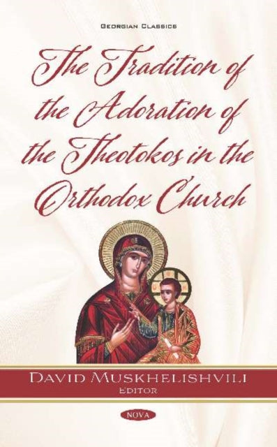 Book cover of: Tradition of the Adoration of the Theotokos in the Orthodox Church. By: David Muskhelishvili