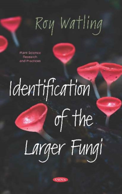 Book cover of: Identification of the Larger Fungi. By: Roy Watling