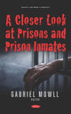 Book cover of: Closer Look at Prisons and Prison Inmates. By: Gabriel Mowll