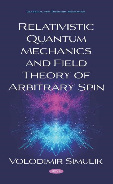 Book cover of: Relativistic Quantum Mechanics and Field Theory of Arbitrary Spin. By: Volodimir Simulik