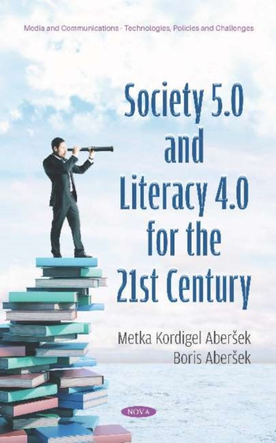 Book cover of: Society 5.0 and Literacy 4.0 for the 21st Century. By: Metka Kordigel Abersek