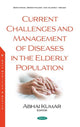 Book cover of: Current Challenges and Management of Diseases in the Elderly Population. By: Abhai Kumar