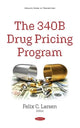 Book cover of: 340B Drug Pricing Program. By: Felix C. Larsen