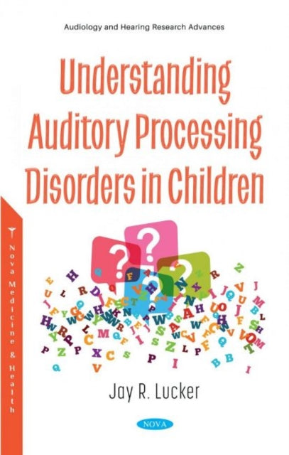 Book cover of: Understanding Auditory Processing Disorders in Children. By: Jay R. Lucker