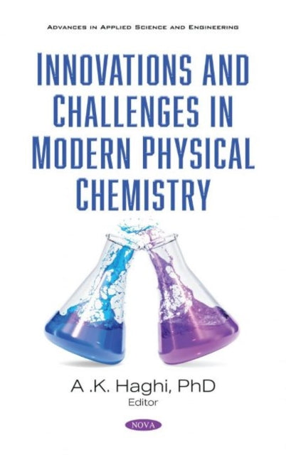 Book cover of: Innovations and Challenges in Modern Physical Chemistry. By: A. K. Haghi