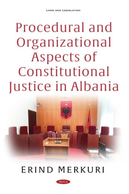 Book cover of: Procedural and Organizational Aspects of Constitutional Justice in Albania. By: Erind Merkuri