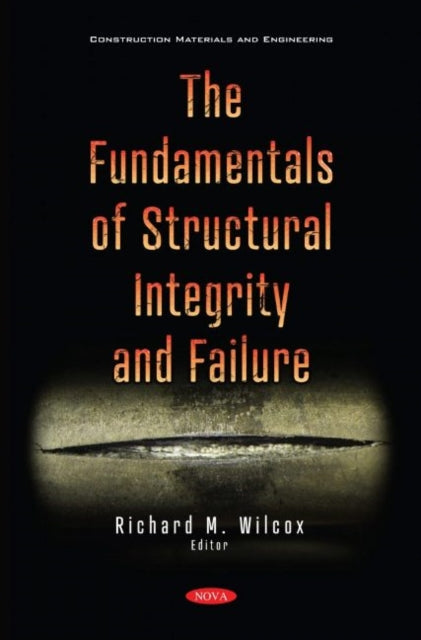 Book cover of: Fundamentals of Structural Integrity and Failure. By: Richard M. Wilcox