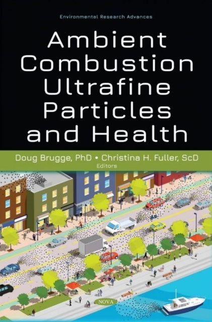 Book cover of: Ambient Combustion Ultrafine Particles and Health. By: Doug Brugge