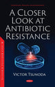 Book cover of: Closer Look at Antibiotic Resistance. By: Victor Tsunoda