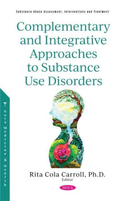 Book cover of: Complementary and Integrative Approaches to Substance Use Disorders. By: Rita Cola Carroll
