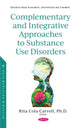 Book cover of: Complementary and Integrative Approaches to Substance Use Disorders. By: Rita Cola Carroll