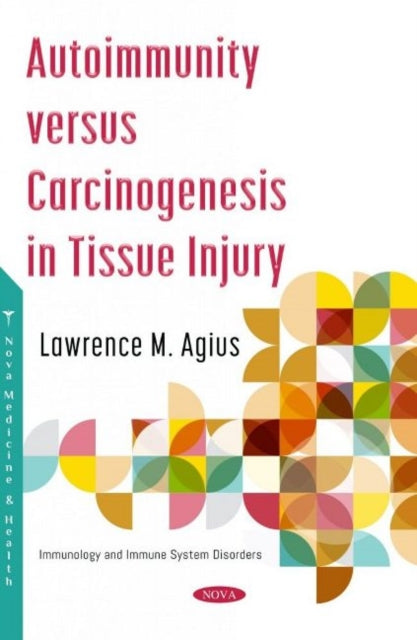 Book cover of: Autoimmunity versus Carcinogenesis in Tissue Injury. By: Lawrence M. Agius