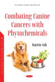 Book cover of: Combating Canine Cancers with Phytochemicals. By: Katrin Sak