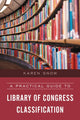 Book cover of: Practical Guide to Library of Congress Classification. By: Karen Snow