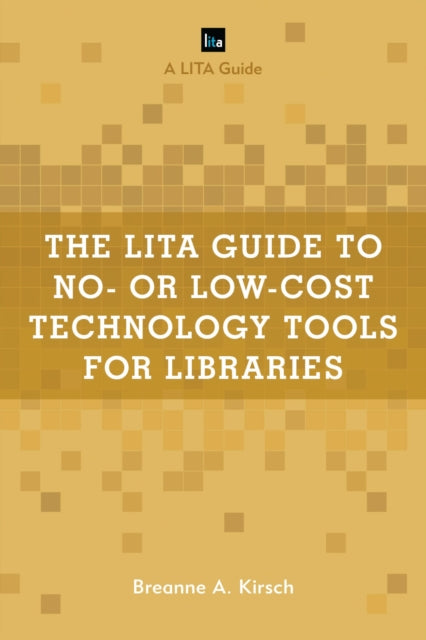 Book cover of: LITA Guide to No- or Low-Cost Technology Tools for Libraries. By: Breanne A. Kirsch