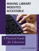Book cover of: Making Library Websites Accessible. By: Laura Francabandera